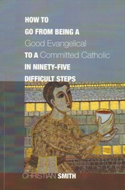 Cover of: How to go from being a good evangelical to a committed Catholic in ninety-five difficult steps