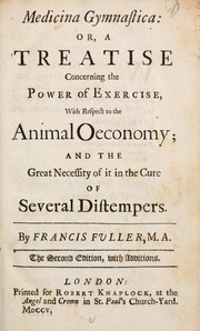 Cover of: Medicina gymnastica: or, A treatise concerning the power of exercise, with respect to the animal oeconomy; and the great necessity of it in the cure of several distempers