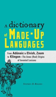 Cover of: A dictionary of made-up languages by Stephen D. Rogers
