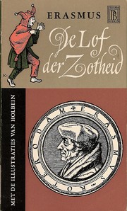 Cover of: Lof der zotheid by Erasmus ; pentek. van Hans Holbein de Jongere ; [vert. uit het Latijn van J.B. Kan, uitg. door A.H. Kan]