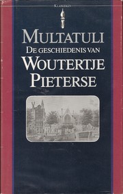 Cover of: De geschiedenis van Woutertje Pieterse by Multatuli ; uit zijn Ideën verz. door zijn weduwe ; [met een naw. van Eep Francken]
