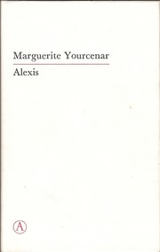 Cover of: Alexis, of De verhandeling over de vergeefse strijd by M. Yourcenar ; [vert. uit het Frans door Theo Kars]