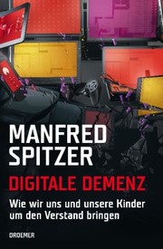 Cover of: Digitale Demenz: Wie wir uns und unsere Kinder um den Verstand bringen