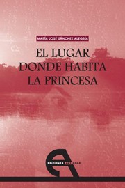 El lugar donde habita la princesa by María José Sánchez Alegría