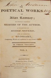 Cover of: The poetical works of Allan Ramsay: to which is prefixed Memoirs of the author; a collection of Scotish proverbs; and an improved glossary, containing words not explained in any former edition.