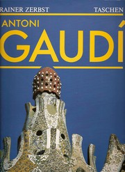 Cover of: Gaudí, 1852-1926 by Rainer Zerbst ; [vert.: Sophie Brinkman, Ursula Posthuma ; foto's: François René Roland]