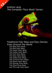 Cover of: 12 Books in 1: Andrew Lang's Complete "Fairy Book" Series. The Blue, Red, Green, Yellow, Pink, Grey, Violet, Crimson, Brown, Orange, Olive, and Lilac Fairy ... and Fairy Stories From Around The World.