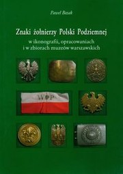 Znaki żołnierzy Polski Podziemnej w ikonografii, opracowaniach i w zbiorach muzeów warszawskich by Paweł Bezak