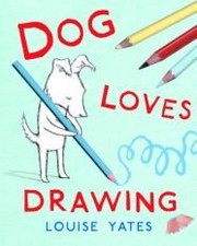 Cover of: Dog loves drawing by Louise Yates