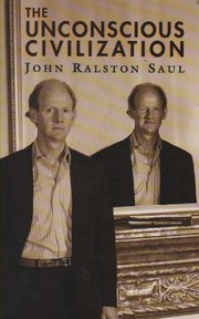 Cover of: The unconscious civilization by John Ralston Saul