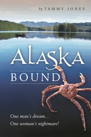 Alaska bound:One man's dream...One woman's nightmare! by Tammy Jones