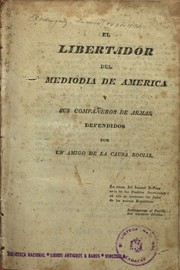 Cover of: El Libertador del mediodía de América y sus compañeros de armas defendidos por un amigo de la causa social.