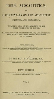 Cover of: Horæ Apocalypticæ; Or, A Commentary on the Apocalypse, Critical and Historical; Including Also an Examination of the Chief Prophecies of Daniel.: Illustrated by an Apocalyptic Chart, and Engravings from Medals and Other Extant Monuments of Antiquity. With Appendices; Containing, besides Other Matter, a Sketch of the History of Apocalyptic Interpretation, Critical Reviews of the Chief Apocalyptic Counter-Schemes, and Indices.