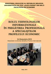 Cover of: "Rolul tehnologiilor informaţionale în pregătirea profesională a specialiştilor profilului economic", conf. şt.-practică intern. (2010 ; Bălţi). "Rolul tehnologiilor informaţionale în pregătirea profesională a specialiştilor profilului economic" : Materialele Conf. Şt.-Practice Intern., Ed. a 5-a, 5-6 noiem. 2010 = The Role of Informational technologies in the professional training of specialists in economy    