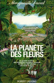 Cover of: La planète des fleurs: [la grande aventure des botanistes-voyageurs français du XVIe au XIXe siècles, par toute la terre]