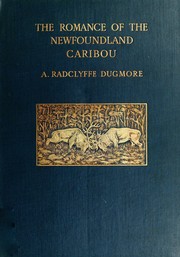 Cover of: The romance of the Newfoundland caribou. by by A. A. Radclyffe Dugmore. Illustrated with paintings, drawings and photographs from life by the author