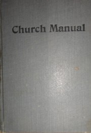 Cover of: The church manual: containing the declaration of faith, rules of order, how to conduct religious meetings, etc.