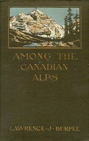 Cover of: Among the Canadian Alps. by Lawrence J. Burpee