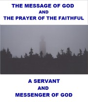 The Message Of GOD And The Prayer Of The Faithful by A Servant And Messenger Of GOD