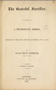 Cover of: The grateful sacrifice: a Thanksgiving sermon, preached in Emmanuel Church, Baltimore, Nov. 24, 1864