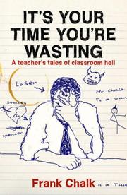 Cover of: It's Your Time You're Wasting: A Teacher's Tales of Classroom Hell