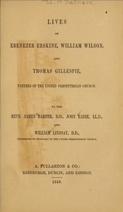 Cover of: Lives of Ebenezer Erskine, William Wilson, and Thomas Gillespie: fathers of the United Presbyterian Church