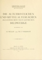 Cover of: Die altchristlichen und mittelalterlichen byzantinischen und italienischen Bildwerke: Bearbeitet von O. Wulff und W.F. Volbach