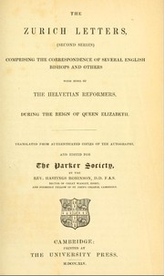 Cover of: The Zurich letters: (second series) comprising the correspondence of several English bishops and others with some of the Helvetian reformers, during the reign of Queen Elizabeth.