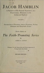 Cover of: Jacob Hamblin: a narrative of his personal experience as a frontiersman, missionary to the Indians, and explorer.  Disclosing interpositions of providence, severe privations, perilous situations and remarkable escapes.  Designed for the instruction and encouragement of young Latter-day Saints