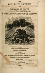 Cover of: The bible of nature, and substance of virtue.: Condensed from the scriptures of eminent cosmians, pantheists and physiphilanthropists, of various ages and climes ...