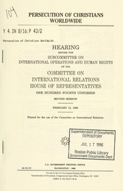 Cover of: Persecution of Christians worldwide by United States. Congress. House. Committee on International Relations. Subcommittee on International Operations and Human Rights.