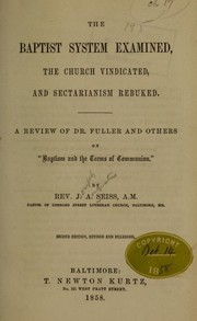 Cover of: The Baptist system examined, the church vindicated, and sectarianism rebuked. by Joseph Augustus Seiss