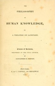 Cover of: The philosophy of human knowledge: or a treatise on language.  A course of lectures, delivered at the Utica Lyceum