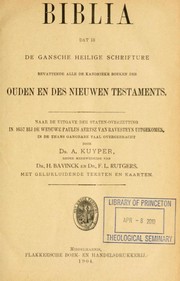 Cover of: Biblia, dat is, de gansche Heilige Schrifture bevattende alle de kanonieke boeken des Ouden en des Nieuwen Testaments by Abraham Kuyper, Bavinck, Herman, F. L. Rutgers