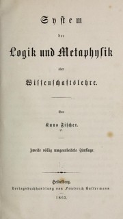 Cover of: System der Logik und Metaphysik, oder Wissenschaftslehre. by Kuno Fischer