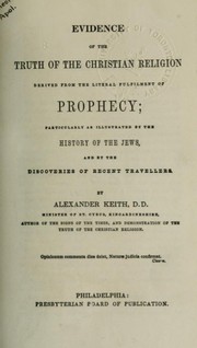 Cover of: Evidence of the truth of the Christian religion: derived from the literal fulfilment of prophecy; particularly as illustrated by the history of the Jews, and by the discoveries of recent travellers
