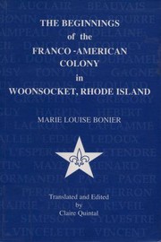 The beginnings of the Franco-American colony in Woonsocket, Rhode Island by Marie Louise Bonier