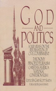 Cover of: God and Politics: Four Views on the Reformation of Civil Government: Theonomy, Principled Pluralism, Christian America, National Confessionalism