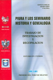 Piura y los Seminario, historia y genealogía by Edwin Emilio Seminario Coloma