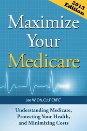 Maximize Your Medicare by Jae W. Oh MBA CLU(r) ChFC(r)