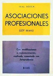 Cover of: Asociaciones profesionales (ley 20.615): Con modificaciones y reglamentación, explicada, comentada con jurisprudencia