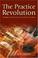 Cover of: The Practice Revolution