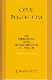 Cover of: Opus posthuum: een onthullende blik op het vroegste christendom (30-70 n. Chr.)