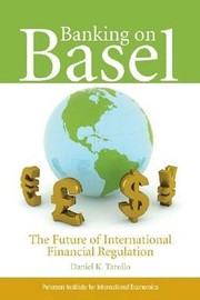 Cover of: BANKING ON BASEL: THE FUTURE OF INTERNATIONAL FINANCIAL REGULATION