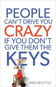 Cover of: People can't drive you crazy if you don't give them the keys by Mike Bechtle