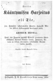 Cover of: Totisen Kääntymisen Harjoitus: eli Tie, jota Jumalata rakastavaisen Ihmisen Jumalan Mielen jälkeen elinkautenansa waeltaman pitää, Ruotsin kielestä Suomeksi käätty. Uusi painos.