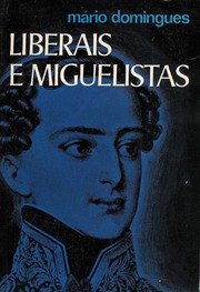 Cover of: Liberais e miguelistas by Mário Domingues