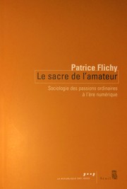Cover of: Le sacre de l'amateur: Sociologie des passions ordinaires à l'ère numérique
