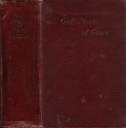 Cover of: God's means of grace: a discussion of the various helps divinely given as aids to Christian character, and a plea for fidelity to their Scriptural form and purpose