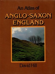 Cover of: An Atlas of Anglo-Saxon England by David Hill